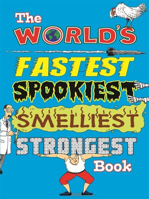 cover image of The World's Fastest, Spookiest, Smelliest, Strongest Book
